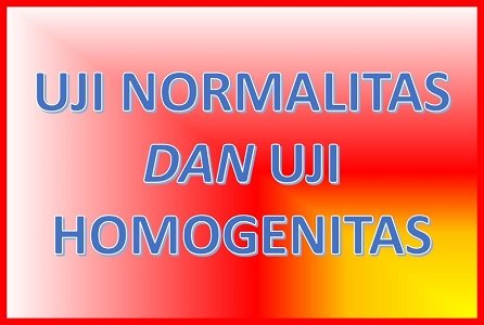 Uji Normalitas dan Homogenitas